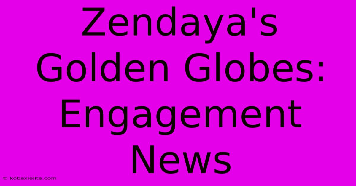 Zendaya's Golden Globes: Engagement News