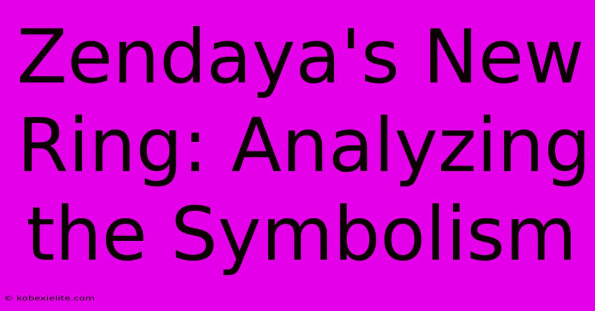 Zendaya's New Ring: Analyzing The Symbolism