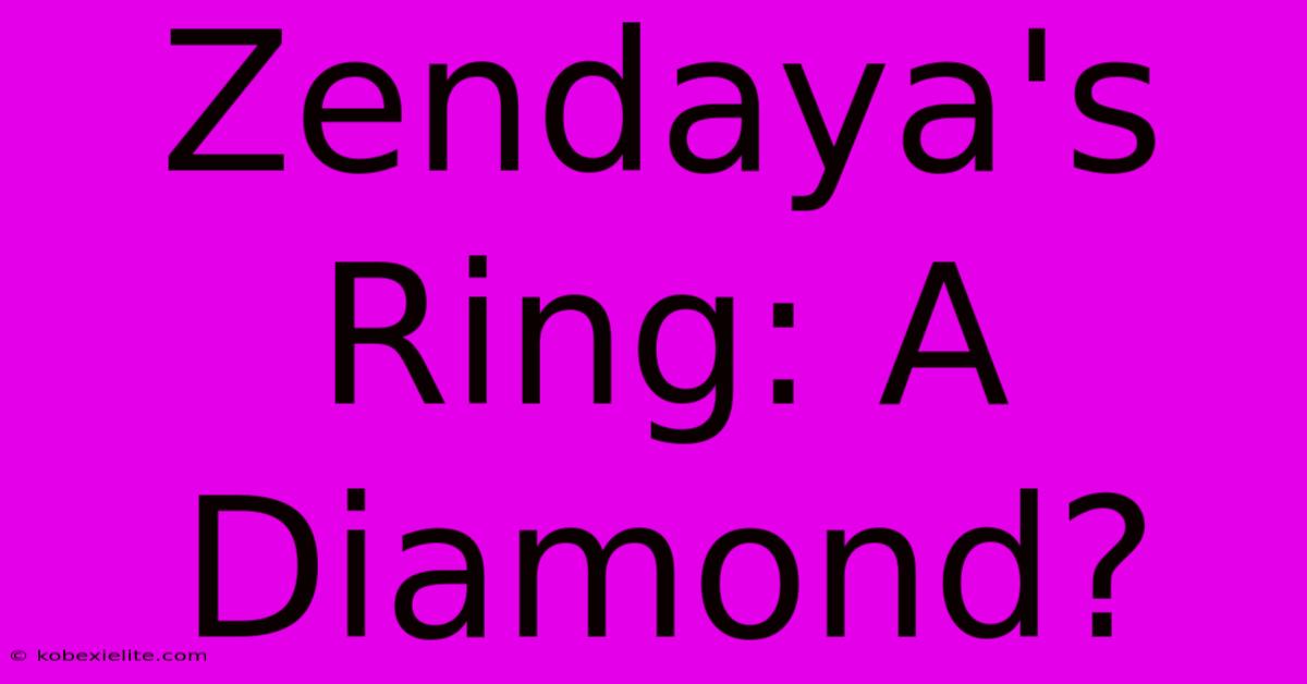 Zendaya's Ring: A Diamond?