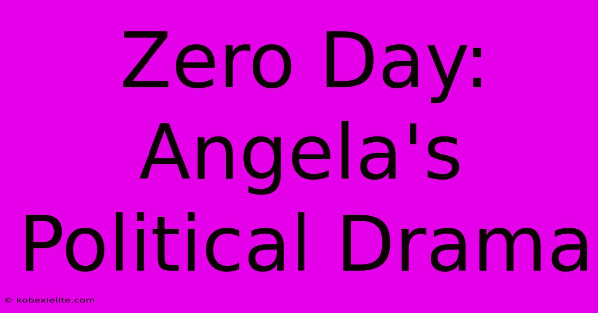 Zero Day: Angela's Political Drama