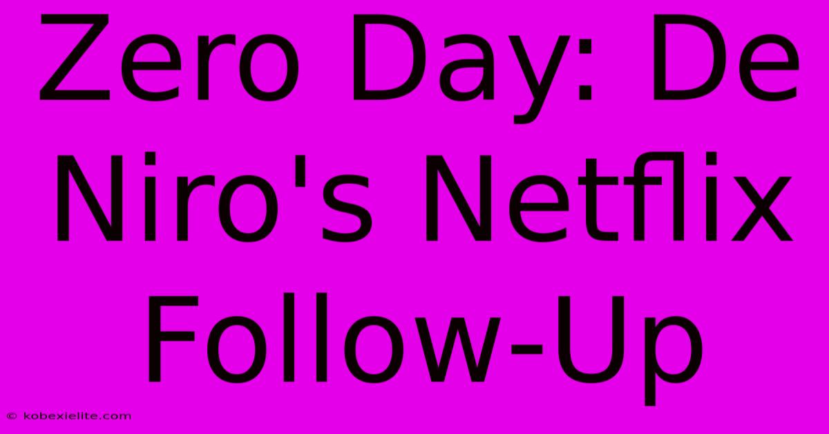 Zero Day: De Niro's Netflix Follow-Up