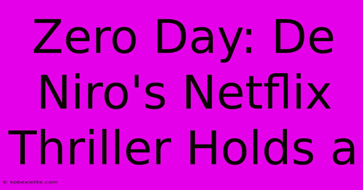 Zero Day: De Niro's Netflix Thriller Holds A