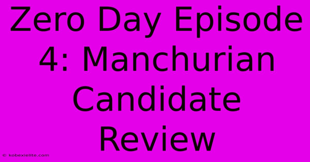 Zero Day Episode 4: Manchurian Candidate Review