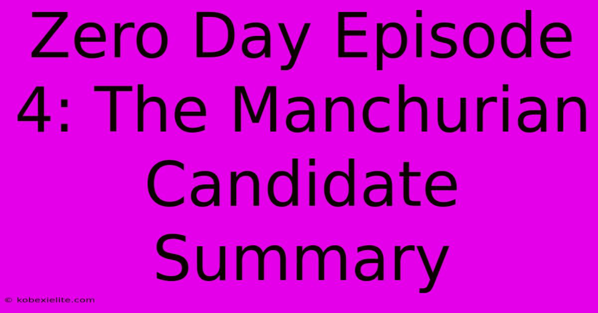 Zero Day Episode 4: The Manchurian Candidate Summary