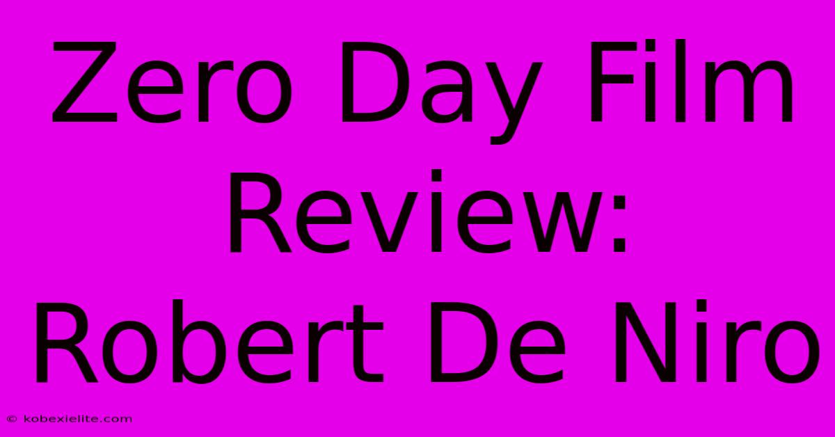 Zero Day Film Review: Robert De Niro