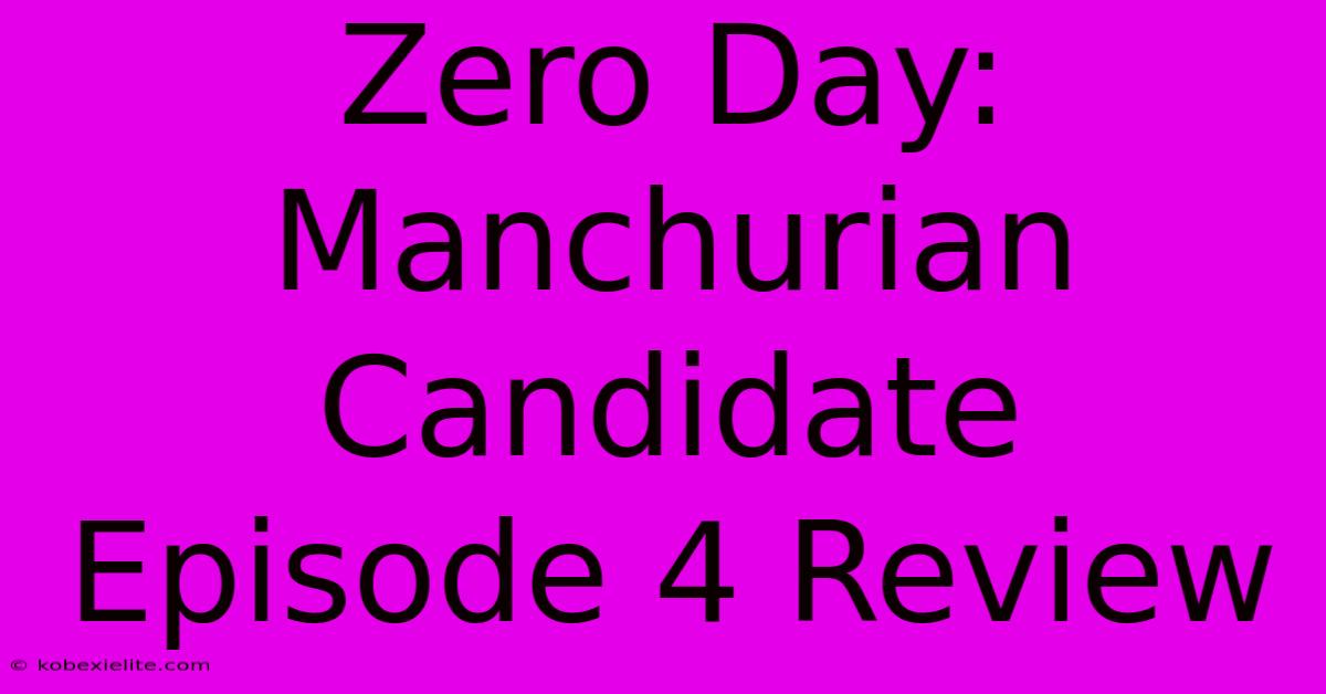 Zero Day: Manchurian Candidate Episode 4 Review