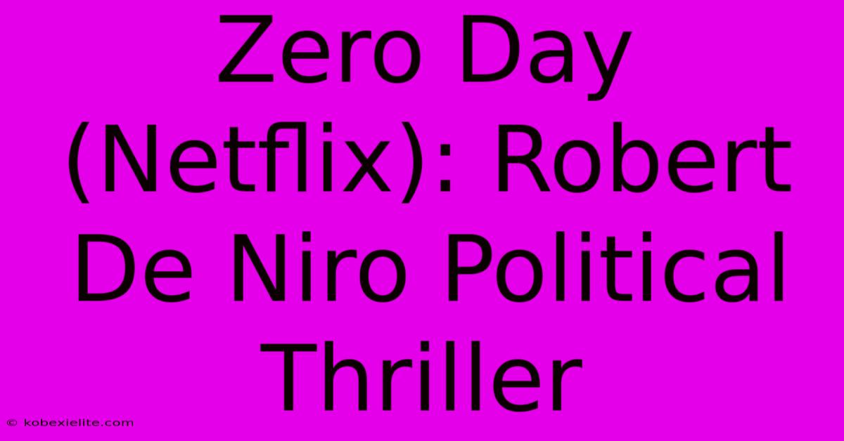 Zero Day (Netflix): Robert De Niro Political Thriller