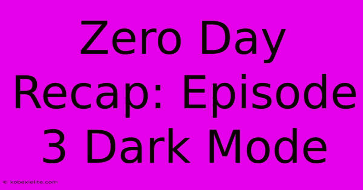 Zero Day Recap: Episode 3 Dark Mode