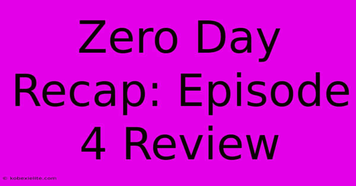 Zero Day Recap: Episode 4 Review