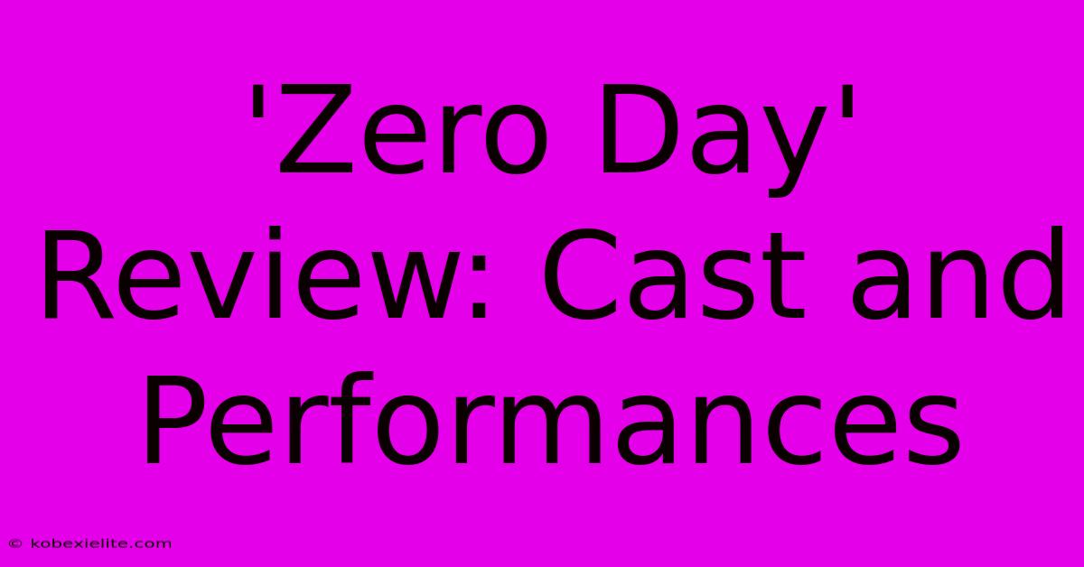 'Zero Day' Review: Cast And Performances