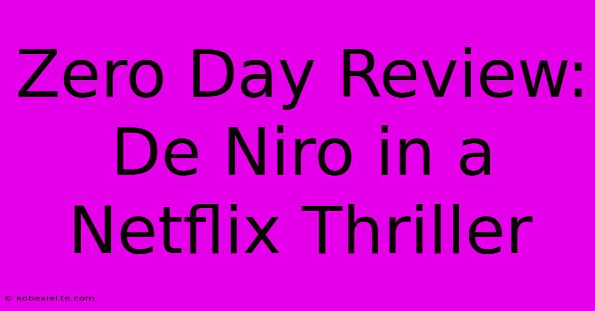 Zero Day Review: De Niro In A Netflix Thriller