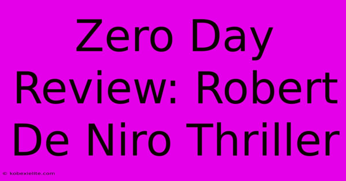 Zero Day Review: Robert De Niro Thriller Zero Day Review: Robert De Niro Thriller