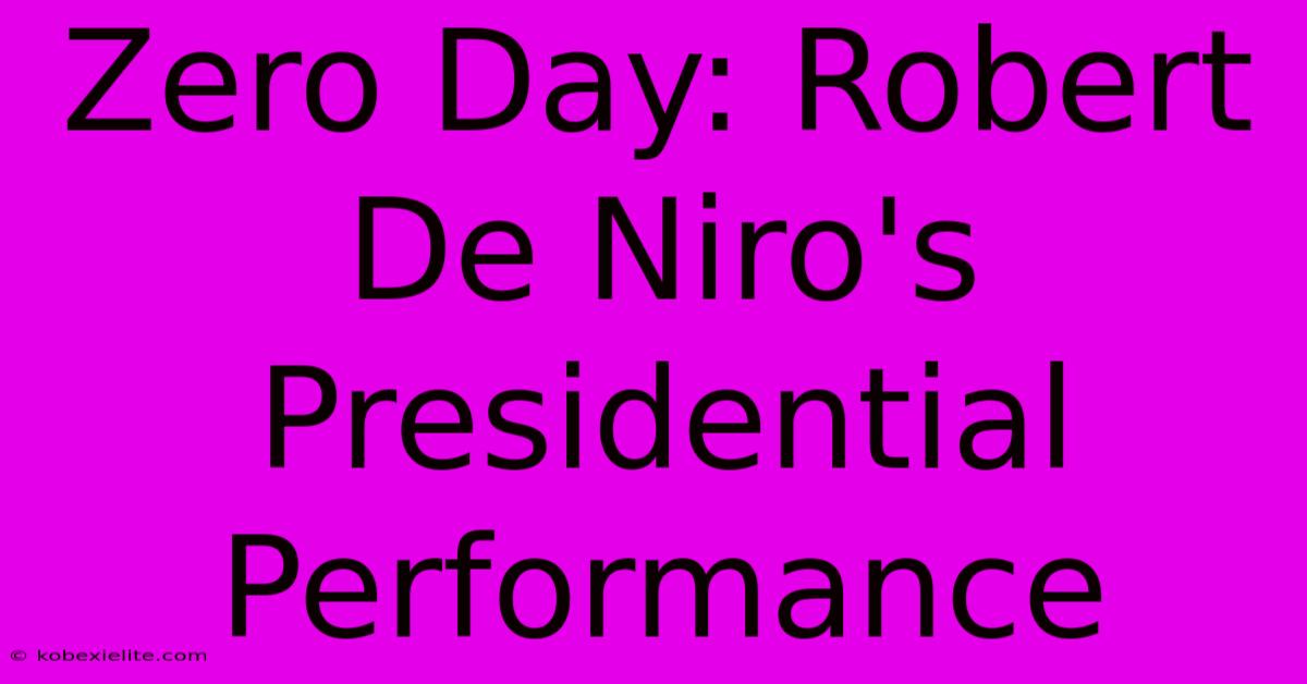 Zero Day: Robert De Niro's Presidential Performance