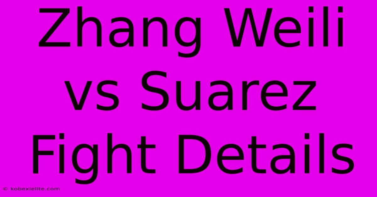 Zhang Weili Vs Suarez Fight Details