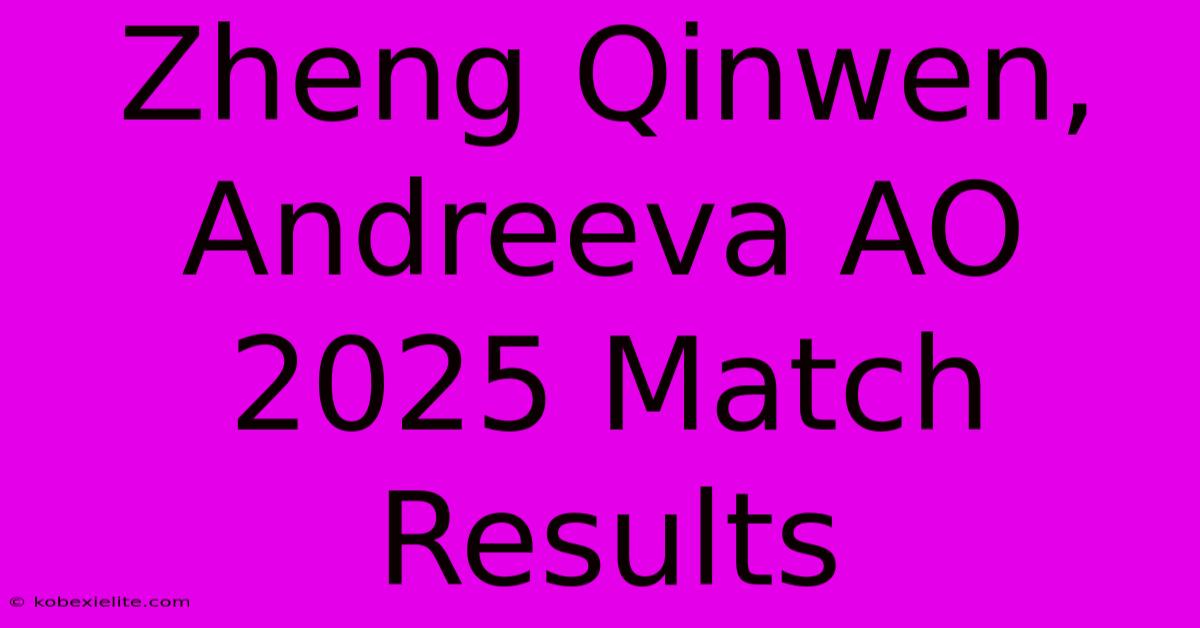 Zheng Qinwen, Andreeva AO 2025 Match Results