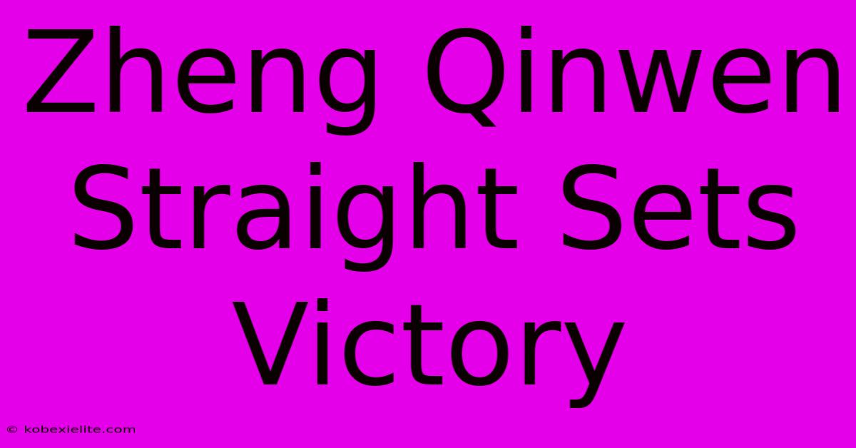 Zheng Qinwen Straight Sets Victory