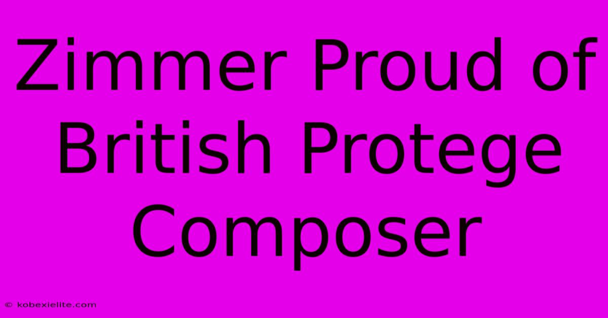 Zimmer Proud Of British Protege Composer