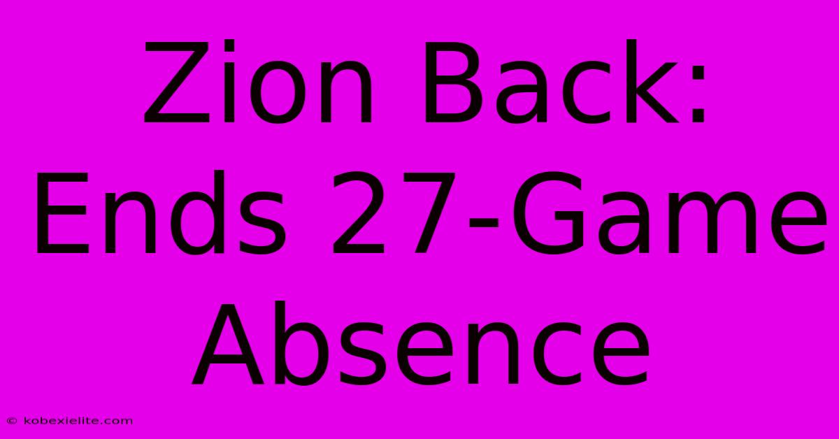 Zion Back: Ends 27-Game Absence