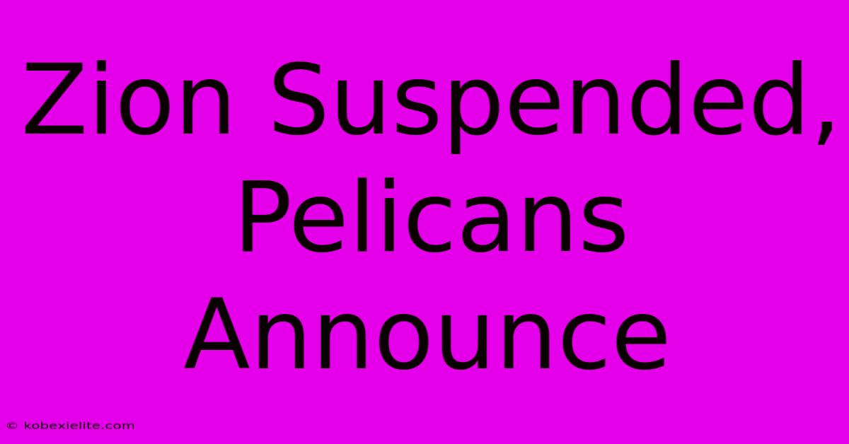 Zion Suspended, Pelicans Announce