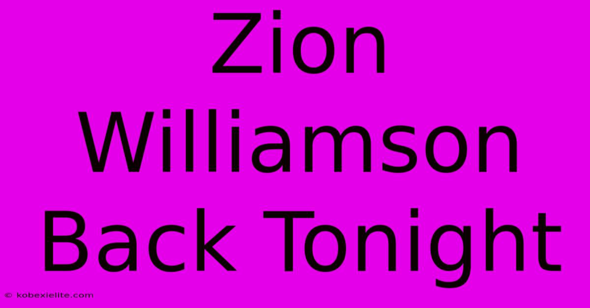 Zion Williamson Back Tonight