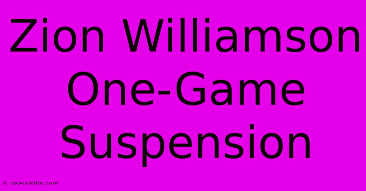 Zion Williamson One-Game Suspension