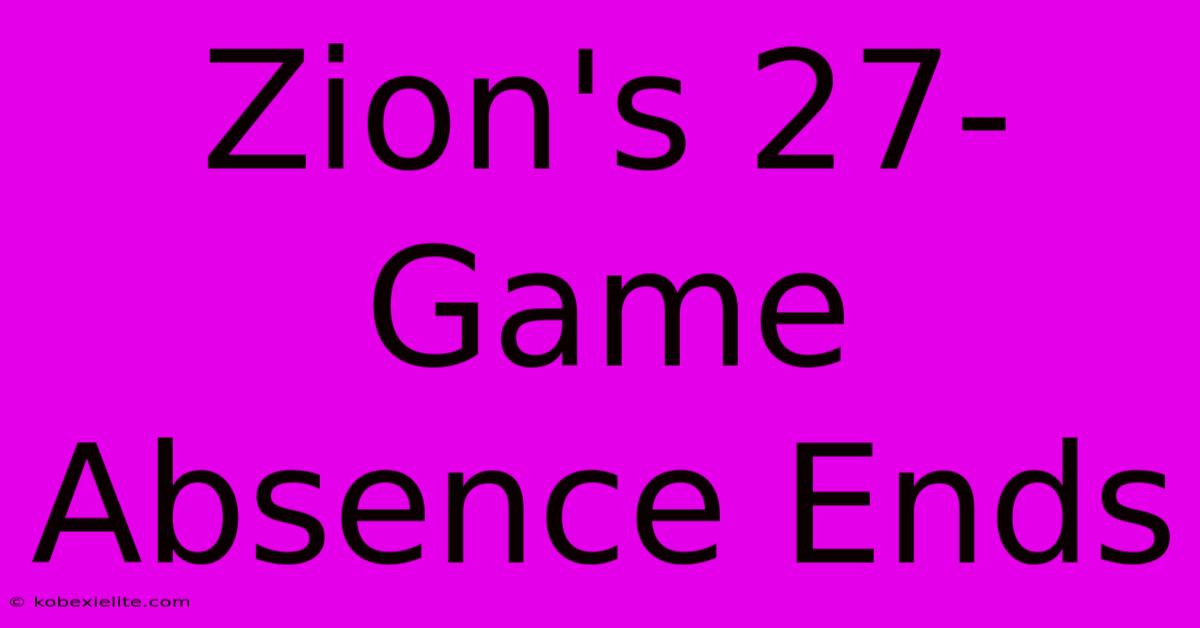 Zion's 27-Game Absence Ends