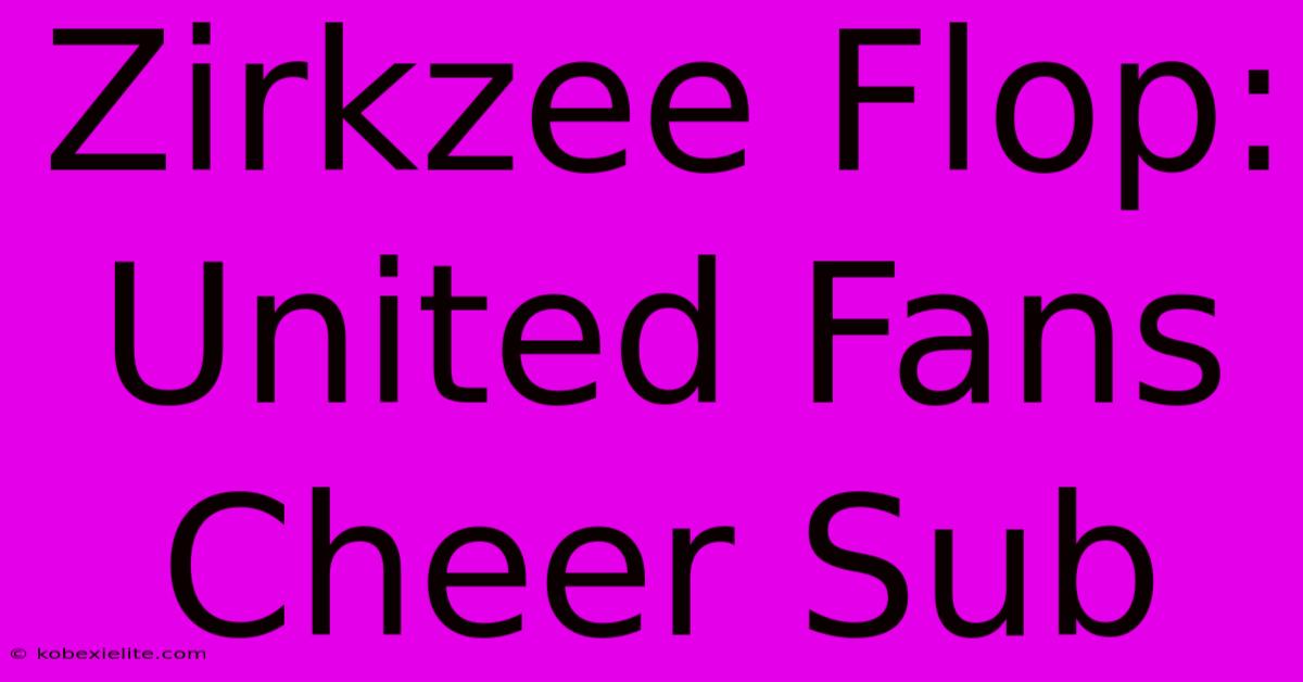 Zirkzee Flop: United Fans Cheer Sub