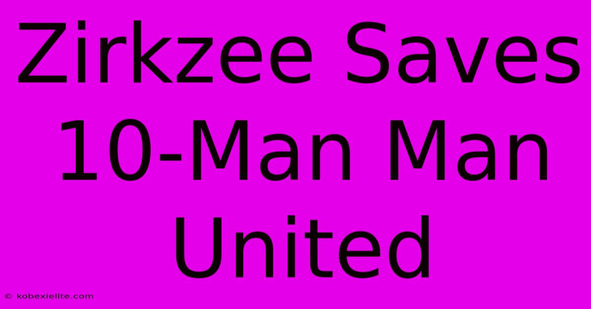 Zirkzee Saves 10-Man Man United