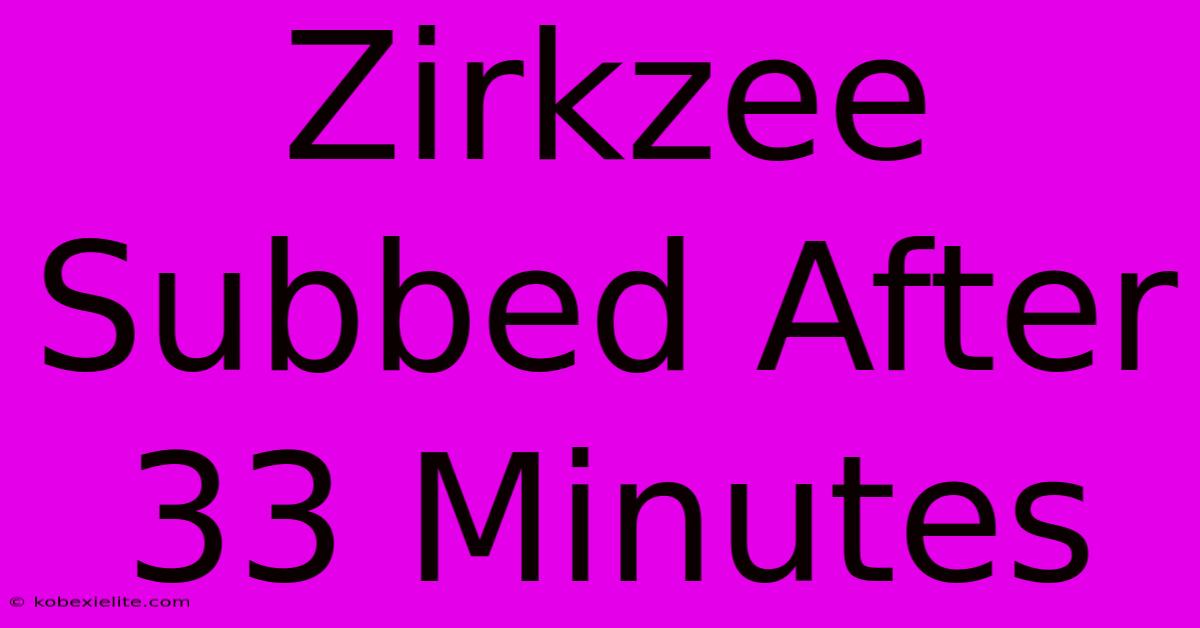 Zirkzee Subbed After 33 Minutes