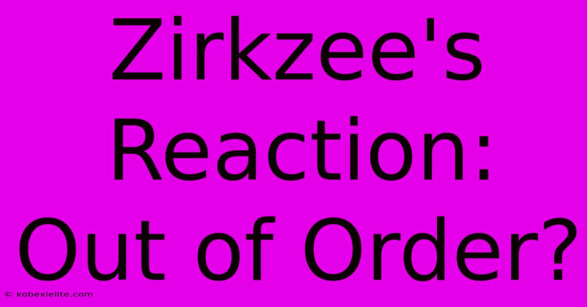 Zirkzee's Reaction: Out Of Order?