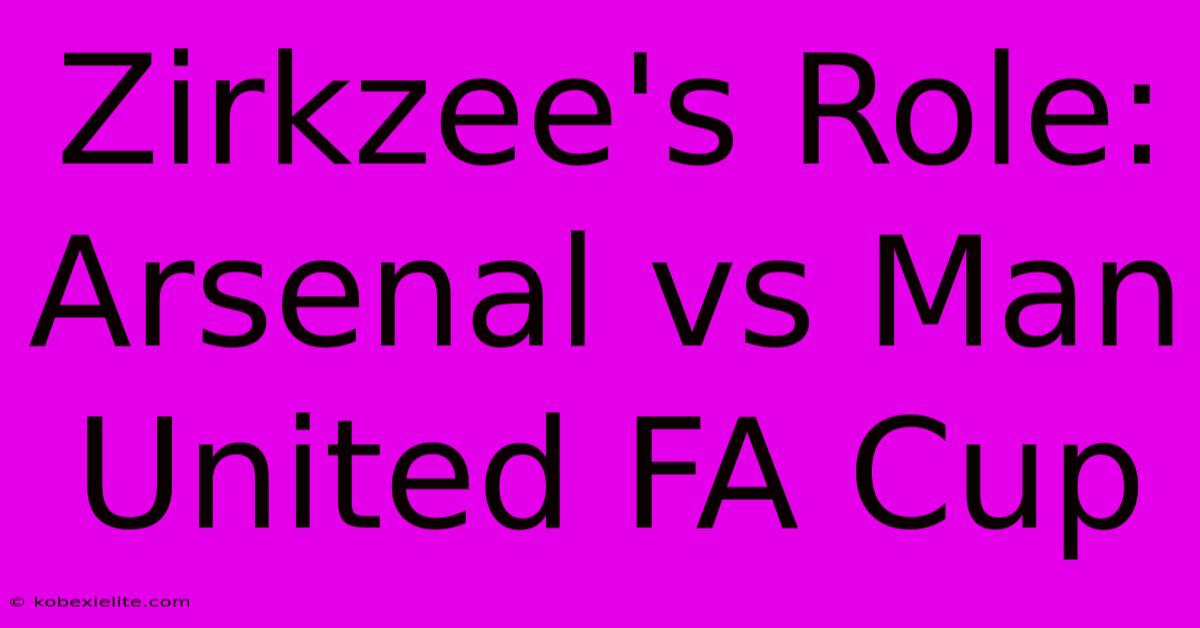 Zirkzee's Role: Arsenal Vs Man United FA Cup