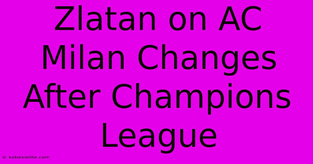 Zlatan On AC Milan Changes After Champions League