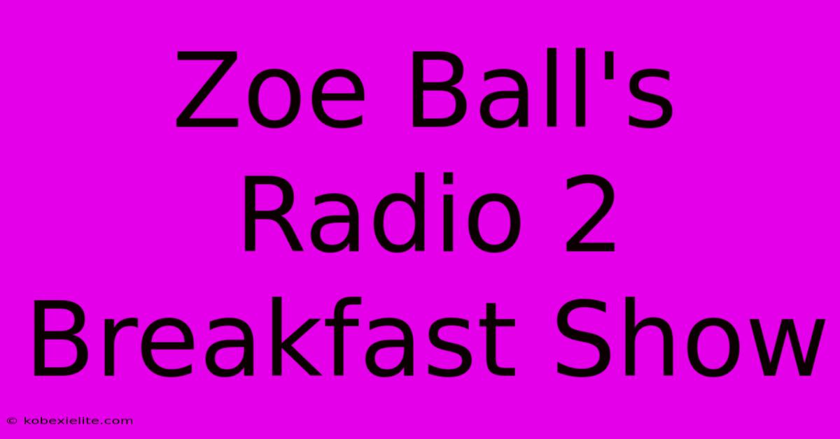 Zoe Ball's Radio 2 Breakfast Show