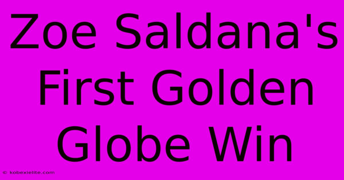 Zoe Saldana's First Golden Globe Win