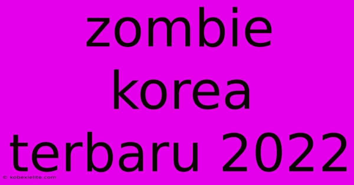 Zombie Korea Terbaru 2022