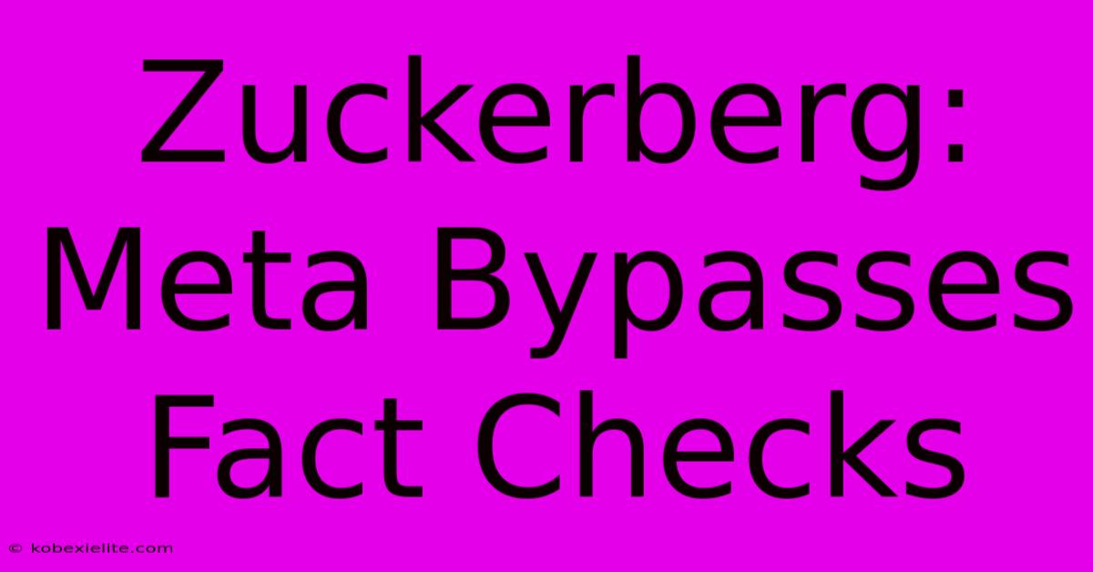 Zuckerberg: Meta Bypasses Fact Checks