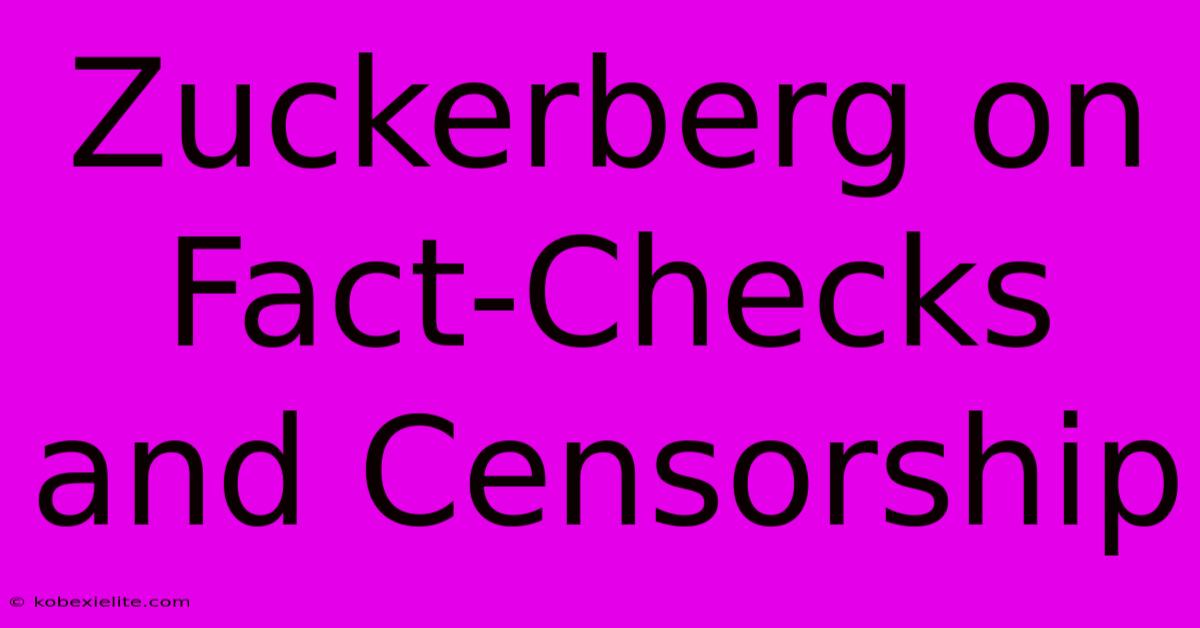 Zuckerberg On Fact-Checks And Censorship