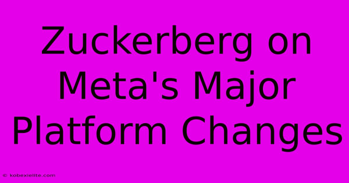 Zuckerberg On Meta's Major Platform Changes