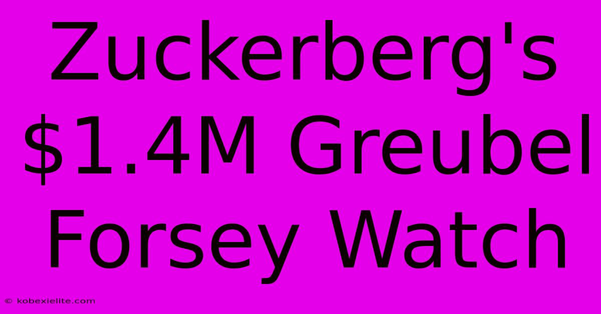 Zuckerberg's $1.4M Greubel Forsey Watch