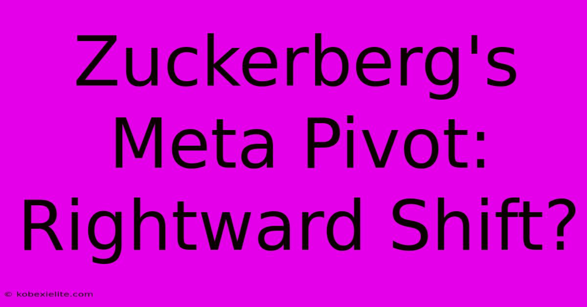 Zuckerberg's Meta Pivot: Rightward Shift?