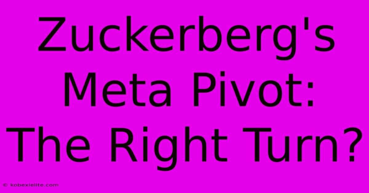 Zuckerberg's Meta Pivot:  The Right Turn?