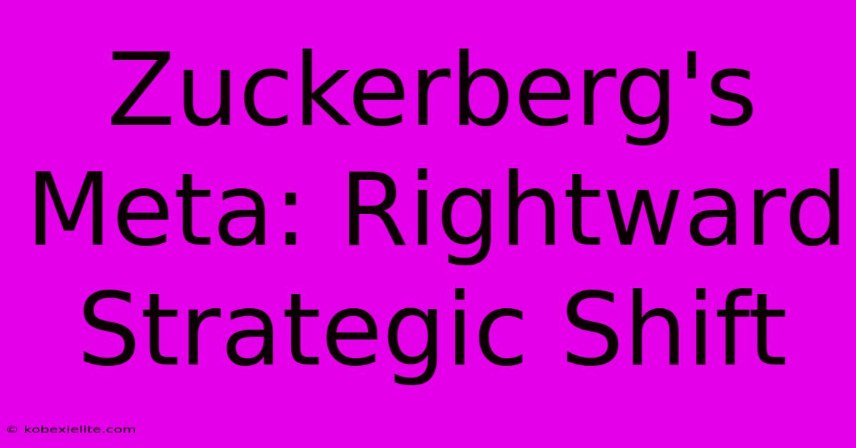 Zuckerberg's Meta: Rightward Strategic Shift