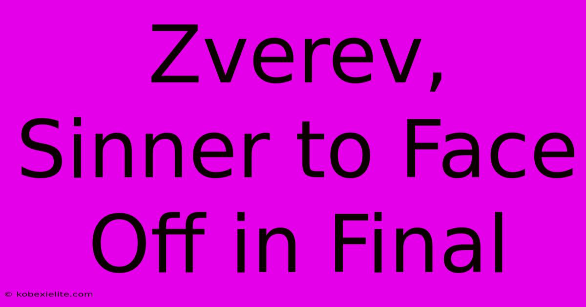 Zverev, Sinner To Face Off In Final