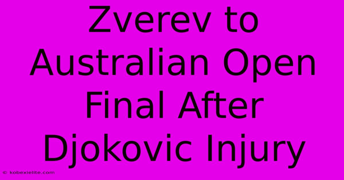 Zverev To Australian Open Final After Djokovic Injury