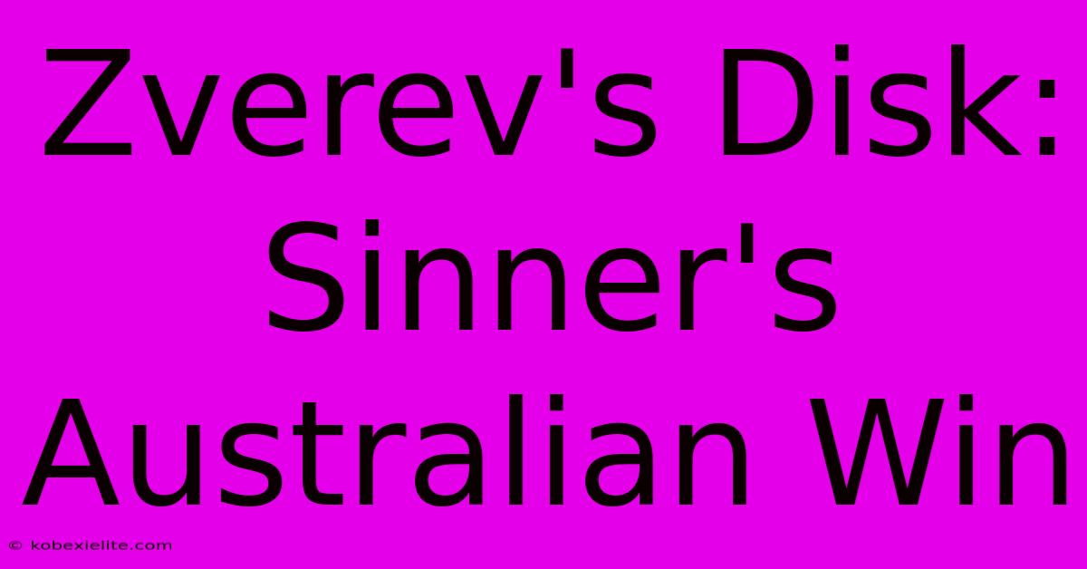 Zverev's Disk: Sinner's Australian Win