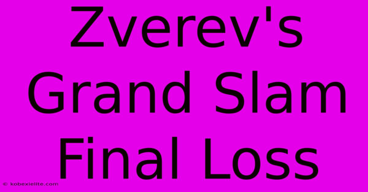 Zverev's Grand Slam Final Loss