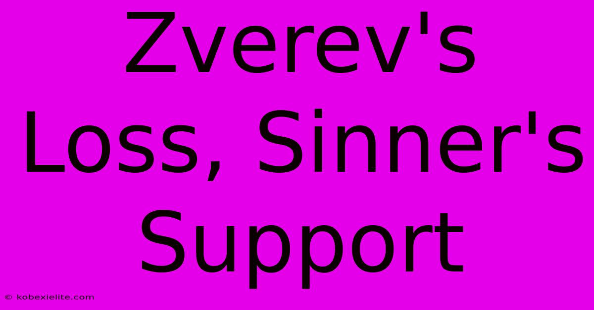 Zverev's Loss, Sinner's Support